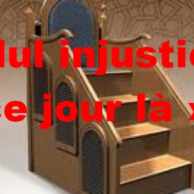 Prêche du 22 mars 2019 (الظلم – l&rsquo;injustice)